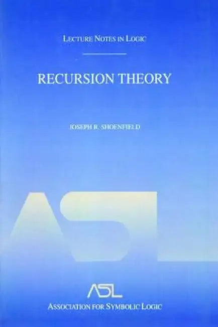 Recursion Theory: Lecture Notes in Logic 1 by Joseph R. Shoenfield