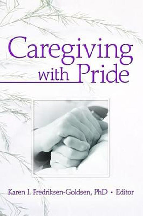 Caregiving with Pride by Karen Frediksen-Goldsen