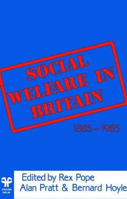 Social Welfare in Britain 1885-1985 by Rex Pope