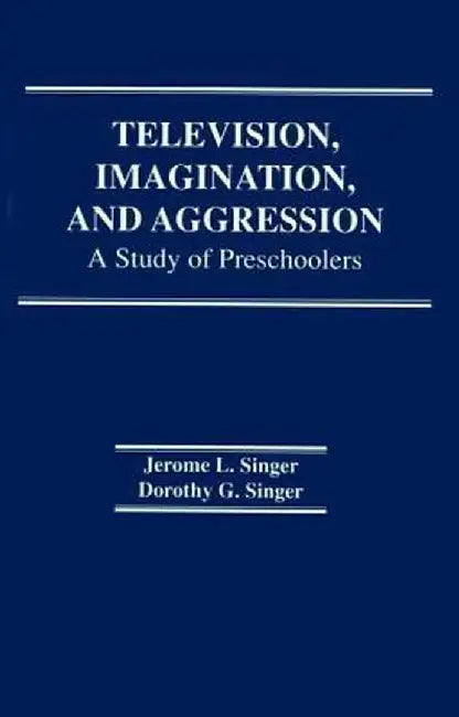 Television, Imagination, and Aggression: A Study of Preschoolers by D. G. Singer