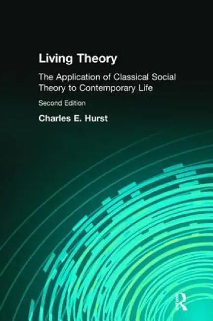 Living Theory: The Application of Classical Social Theory to Contemporary Life by Charles Hurst