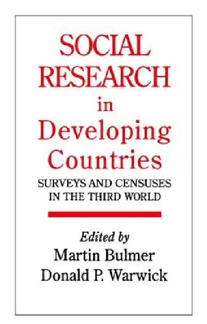 Social Research in Developing Countries: Surveys and Censuses in the Third World by Martin Bulmer