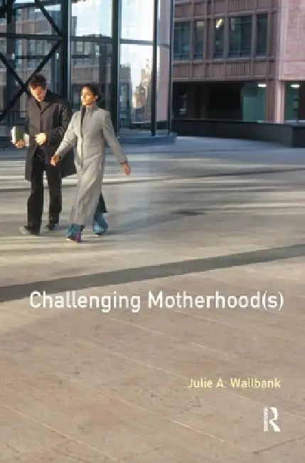 Challenging Motherhood(s) by Julie Wallbank