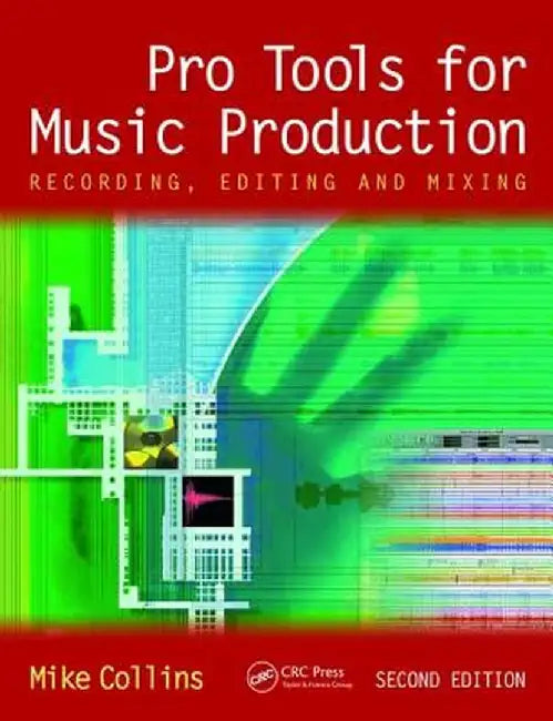 Pro Tools for Music Production: Recording, Editing and Mixing by Mike Collins