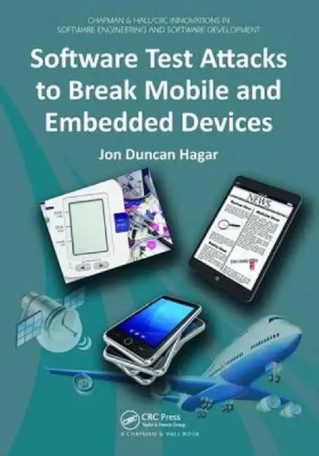 Software Test Attacks to Break Mobile and Embedded Devices by Jon Duncan Hagar