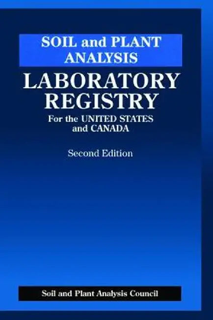Soil and Plant Analysis: Laboratory Registry for the United States and Canada, Second Edition by J. Benton Jones Jr.