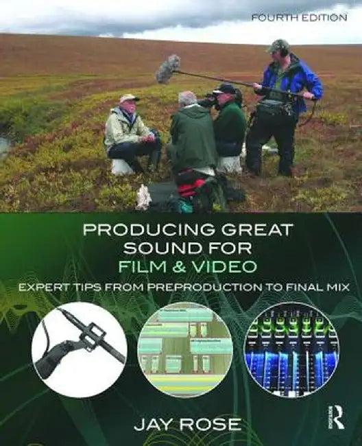 Producing Great Sound for Film and Video: Expert Tips from Preproduction to Final Mix by Jay Rose