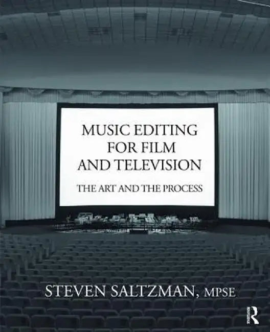 Music Editing for Film and Television: The Art and the Process by Steven Saltzman