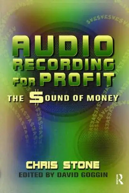 Audio Recording for Profit: The Sound of Money by Chris Stone
