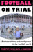 Football on Trial: Spectator Violence and Development in the Football World by Eric Dunning