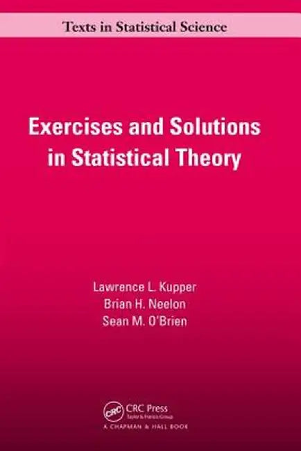 Exercises and Solutions in Statistical Theory by Lawrence L. Kupper