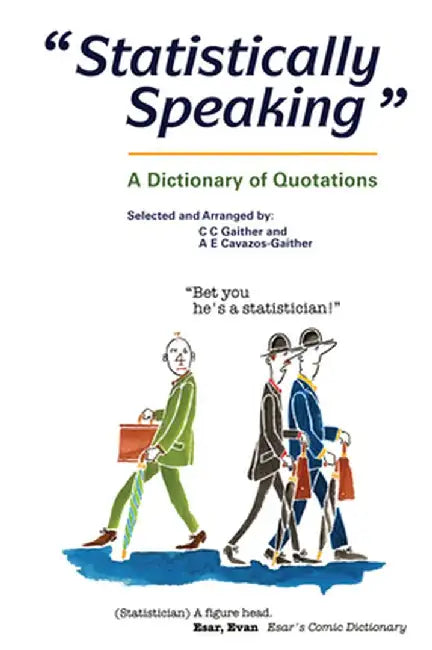 Statistically Speaking: A Dictionary of Quotations by C.C. Gaither