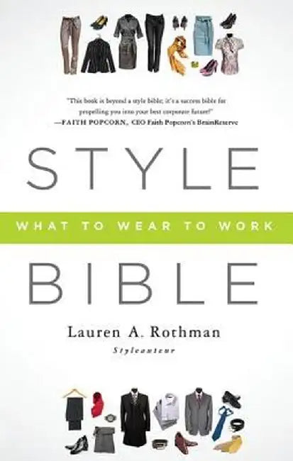 Style Bible: What to Wear to Work by Lauren A. Rothman