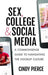 Sex, College, and Social Media: A Commonsense Guide to Navigating the Hookup Culture by Cindy Pierce