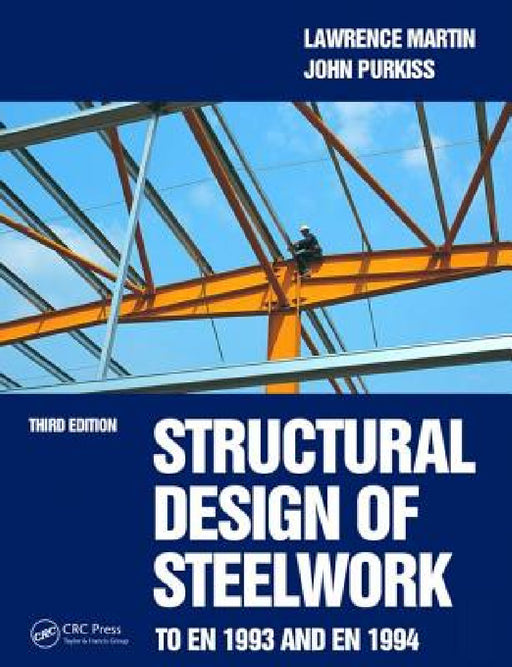 Structural Design of Steelwork to En 1993 and En 1994 by Lawrence Martin, John Purkiss
