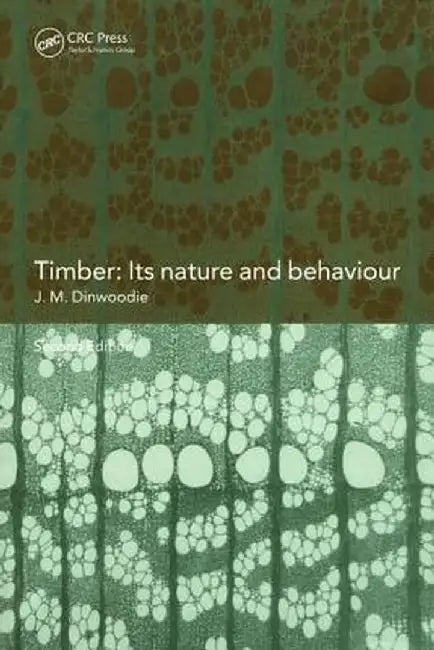 Timber: Its Nature and Behaviour by J.M. Dinwoodie