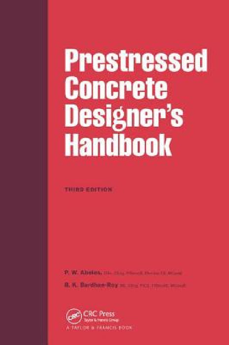 Prestressed Concrete Designer's Handbook by P. W. Abeles, B. K. Bardhan-Roy