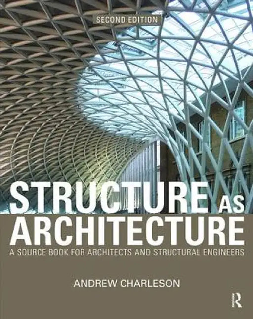 Structure as Architecture: A Source Book for Architects and Structural Engineers by Andrew Charleson