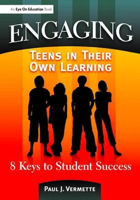 Engaging Teens in Their Own Learning: 8 Keys to Student Success by Paul Vermette