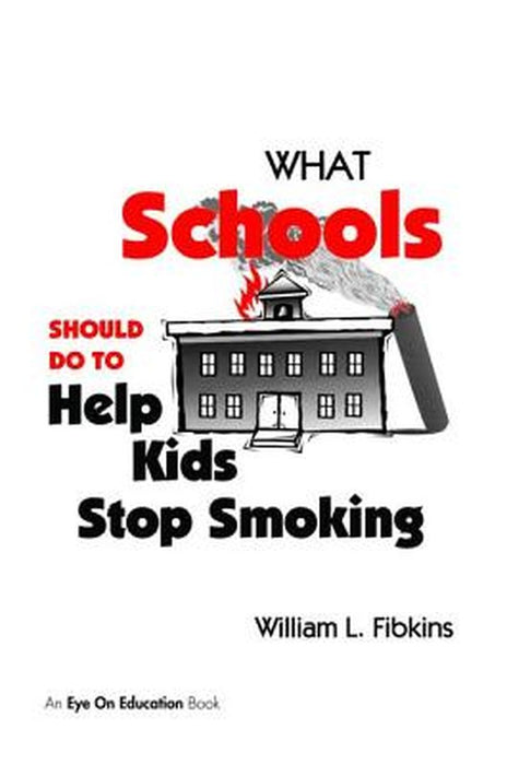 What Schools Should Do to Help Kids Stop Smoking by William Fibkins