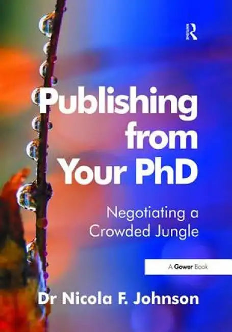 Publishing from Your PhD: Negotiating a Crowded Jungle by Nicola F. Johnson