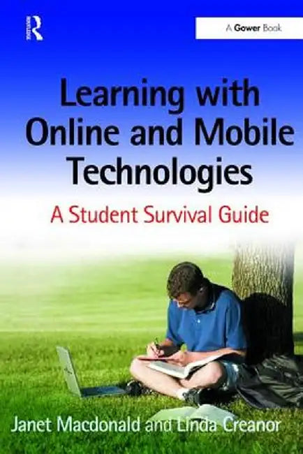 Learning with Online and Mobile Technologies: A Student Survival Guide by Janet MacDonald