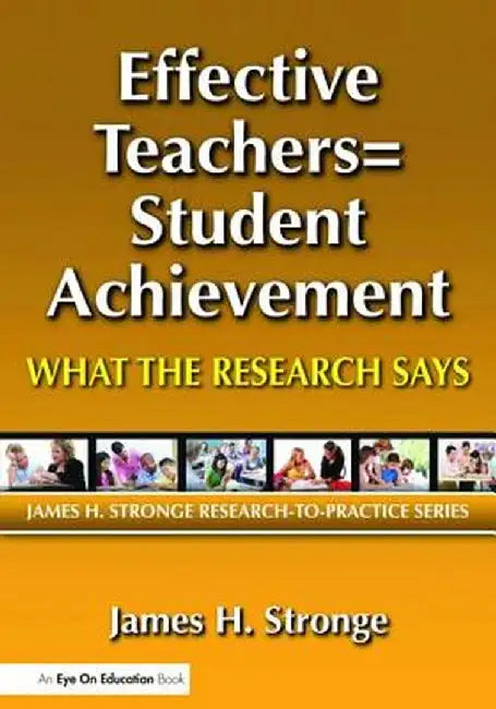 Effective Teachers=student Achievement: What the Research Says by James Stronge