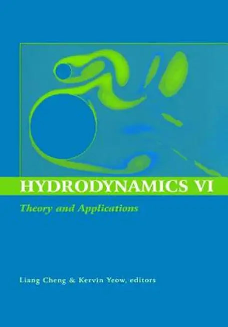 Hydrodynamics VI: Theory and Applications: Proceedings of the 6th International Conference on Hydrodynamics, Perth, Western Australia, 24-26 November by Liang Cheng