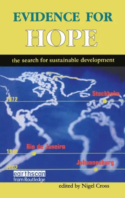 Evidence for Hope: The Search for Sustainable Development by Cross Nigel