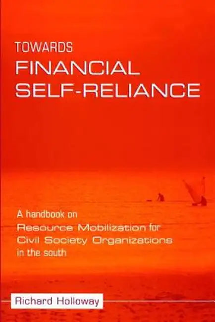 Towards Financial Self-Reliance: A Handbook of Approaches to Resource Mobilization for Citizens' Organizations by Richard Holloway