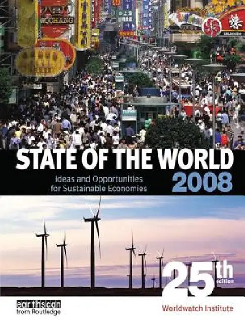State of the World 2008: Ideas and Opportunities for Sustainable Economies by Worldwatch Institute