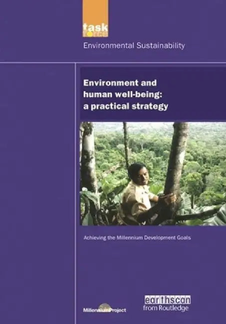 Un Millennium Development Library: Environment and Human Well-Being: A Practical Strategy by UN Millennium Project