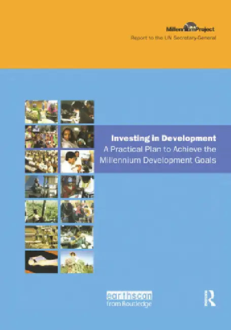 Un Millennium Development Library: Investing In Development: A Practical Plan To Achieve The Millennium Development Goals by Jeffrey D. Sachs