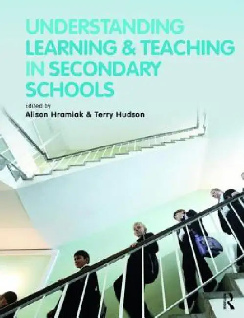 Understanding Learning And Teaching In Secondary Schools by Alison Hramiak