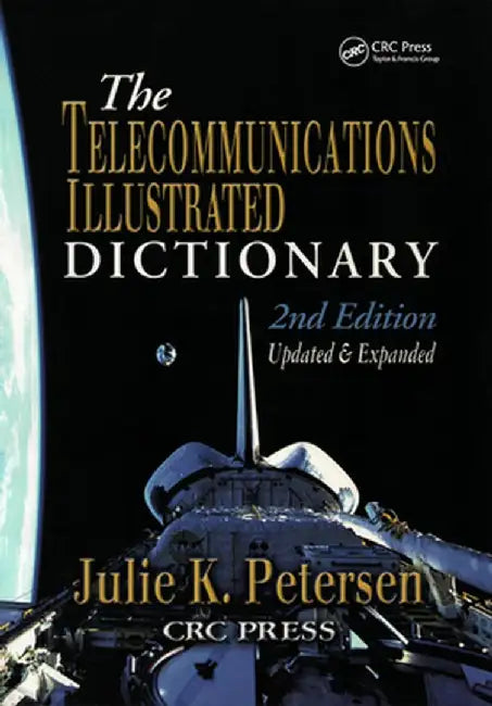 The Telecommunications Illustrated Dictionary by J.K. Petersen
