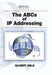 The ABCs of IP Addressing by Gilbert Held