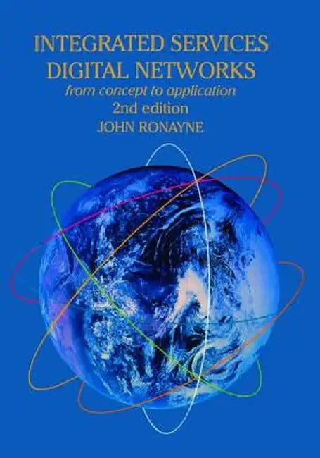 Integrated Services Digital Network: From Concept to Application by J Ronayne