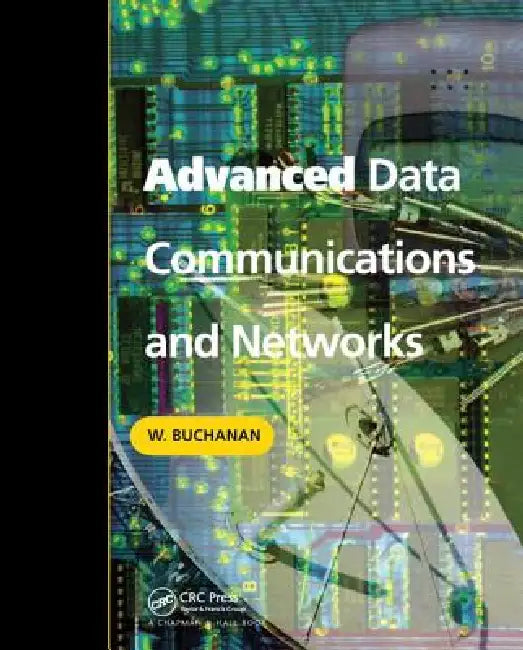 Advanced Data Communications and Networks by Bill Buchanan