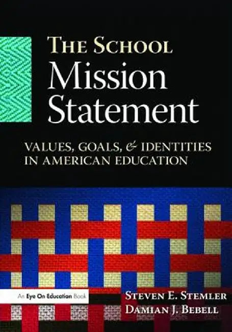 The School Mission Statement: Values, Goals, and Identities in American Education by Steven Stemler