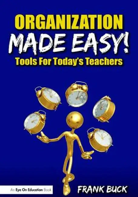 Organization Made Easy!: Tools for Today's Teachers by Frank Buck