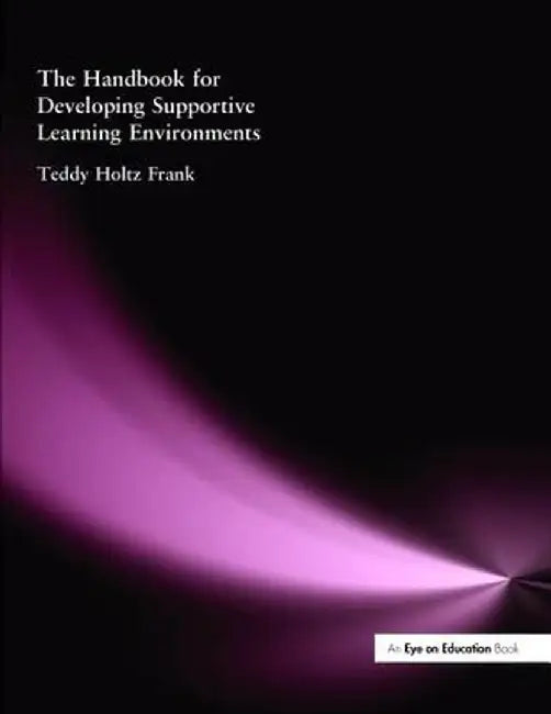The Handbook for Developing Supportive Learning Environments by Teddy Holtz- Frank