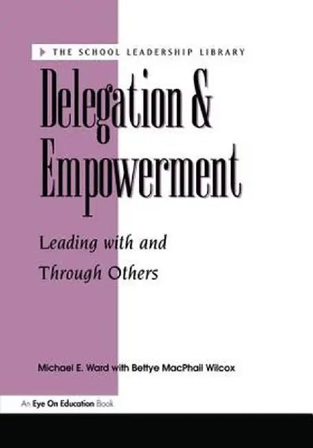 Delegation and Empowerment by Bettye Mac Phail- Wilcox