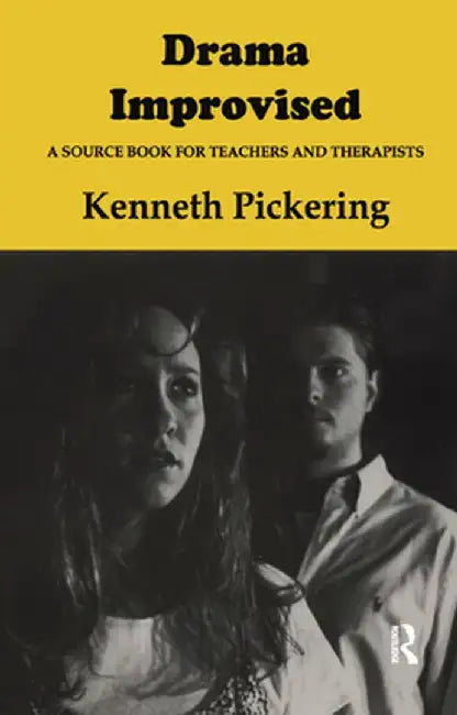 Drama Improvised: A Sourcebook for Teachers and Therapists by Kenneth Pickering