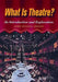 What Is Theatre?: An Introduction and Exploration by John Brown