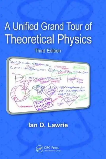 A Unified Grand Tour of Theoretical Physics by Ian D. Lawrie
