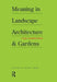 Meaning in Landscape Architecture and Gardens by Marc Treib