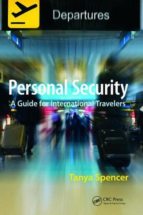 Personal Security: A Guide for International Travelers by Tanya Spencer