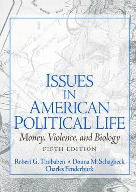 Issues in American Political Life: Money, Violence and Biology by Robert Thobaben