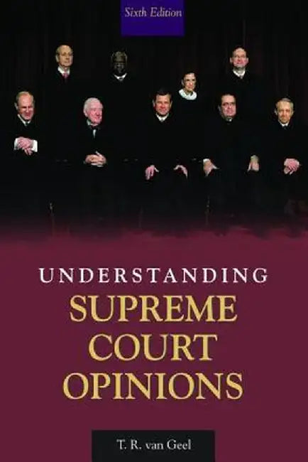 Understanding Supreme Court Opinions by T.R. van Geel
