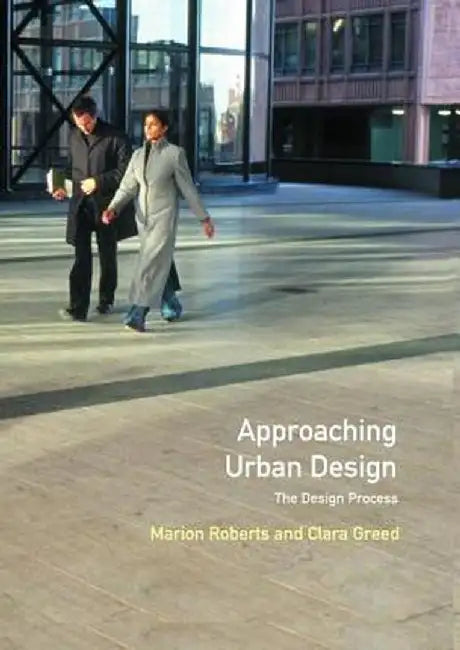 Approaching Urban Design: The Design Process by Marion Roberts